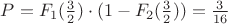 $P = F_1(\frac{3}{2})\cdot(1-F_2(\frac{3}{2})) = \frac{3}{16}$