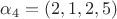 $\alpha_4=(2,1,2,5)$
