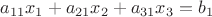 $a_{11}x_1+a_{21}x_2+ a_{31}x_3=b_1$