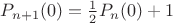 $P_{n+1}(0)=\frac 1 2 P_n(0) +1$
