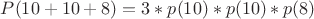 $P(10 +10+ 8)=3* p(10)*p(10)*p(8)$