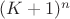 $(K+1)^n$ $(K+1)^n$