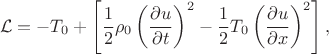 $$\mathcal{L} = - T_0 + \left[\frac{1}{2}\rho_0 \left(\frac{\partial u}{\partial t}\right)^2 - \frac{1}{2}T_0 \left(\frac{\partial u}{\partial x}\right)^2\right],
$$