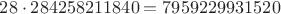 $28\cdot 284258211840=7959229931520$ $28\cdot 284258211840=7959229931520$