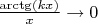 $\frac{\arctg(kx)}{x} \to 0$