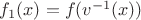 $f_1(x) = f(v^{-1}(x))$