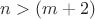 $n>(m+2)$