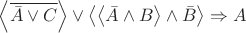 $\left\langle \overline{\bar{A} \vee C} \right\rangle \vee \left\langle\left\langle \bar{A} \wedge B \right\rangle \wedge  \bar{B} \right\rangle \Rightarrow A$