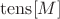 $\operatorname{tens}[M]$