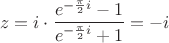 $$
z = i \cdot \frac{e^{-\frac{\pi}{2}i}-1}{e^{-\frac{\pi}{2}i}+1} = -i
$$