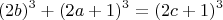 $$(2b)^3+(2a+1)^3 =(2c+1)^3 $$