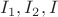 $I_1, I_2, I$