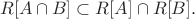 $$R[A\cap B]\subset R[A]\cap R[B].$$