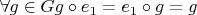 $\forall g \in G  g \circ e_{1} = e_{1} \circ g = g$