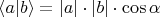 $\left<a|b\right>=|a|\cdot|b|\cdot\cos\alpha$