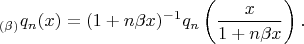 $$_{(\beta)}q_n(x)=(1+n\beta{x})^{-1}q_n\left(\frac{x}{1+n\beta{x}}\right).$$