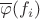 $\overline{\varphi}(f_i)$