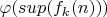 $\varphi(sup(f_k(n)))$
