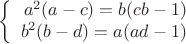 $$\left\{
\begin{array}{rcl}
 a^2(a-c)=b(cb-1) \\
 b^2(b-d)=a(ad-1) \\
\end{array}
\right.$$