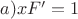 $a) x F' = 1$ $a) x F' = 1$