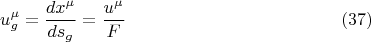$$ u^{\mu}_g =  \frac {dx^{\mu}} {ds_g} = \frac {u^{\mu}} {F}        \eqno (37)   $$