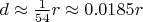 $d\approx \frac1{54}r\approx 0.0185r$