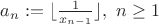 $a_n := \lfloor \frac{1}{x_{n-1}}\rfloor, \ n\geq 1$