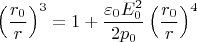 $$\left(\frac {r_0}r \right)^3=1+\frac{\varepsilon_0 E_0^2}{2p_0} \left(\frac{r_0}r \right)^4$$