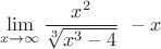 $$\lim_{x\to\infty}\frac{x^2}{\sqrt[3]{x^3-4}}\ -x$$