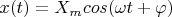 $x(t)=X_mcos(\omega t+\varphi)$