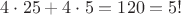 $4\cdot 25+4\cdot 5=120=5!$ $4\cdot 25+4\cdot 5=120=5!$
