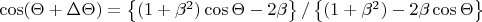$ \cos(\Theta+\Delta\Theta)=\left\lbrace(1+\beta^2)\cos\Theta- 2\beta\right\rbrace/\left\lbrace(1+\beta^2)-2\beta\cos\Theta\right\rbrace$