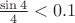 $\frac{\sin{4}}{4}<0.1$
