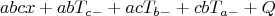 $$abcx+abT_{c-}+acT_{b-}+cbT_{a-}+Q$$