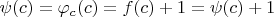 $\psi(c) = \varphi_c(c) = f(c) + 1 = \psi(c) + 1$
