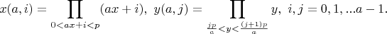 $$x(a,i)=\prod_{0<ax+i<p}(ax+i), \ y(a,j)=\prod_{\frac{jp}{a}<y<\frac{(j+1)p}{a}}y, \ i,j=0,1,...a-1.$$