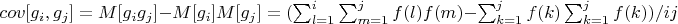 $cov [g_i,g_j]= M[g_ig_j]-M[g_i]M[g_j]=(\sum_{l=1}^i \sum_{m=1}^j {f(l)f(m)}-\sum_{k=1}^j {f(k)}\sum_{k=1}^j {f(k)})/ij$