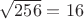 $\sqrt{256}=16$