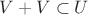 $V+V\subset U$