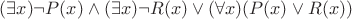$(\exists x) \neg P(x)\wedge(\exists x) \neg R(x)\vee(\forall x)(P(x) \vee R(x))$ $(\exists x) \neg P(x)\wedge(\exists x) \neg R(x)\vee(\forall x)(P(x) \vee R(x))$