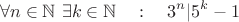 $$\forall n\in\mathbb N~\exists k\in\mathbb N\quad :\quad 3^n|5^k-1$$