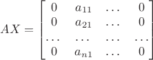 $AX = \begin{bmatrix} 0 & a_{11} & \dots & 0 \\ 0 & a_{21} & \dots & 0 \\ \dots & \dots & \dots & \dots \\ 0 & a_{n1} & \dots & 0 \end{bmatrix}$ $AX = \begin{bmatrix} 0 & a_{11} & \dots & 0 \\ 0 & a_{21} & \dots & 0 \\ \dots & \dots & \dots & \dots \\ 0 & a_{n1} & \dots & 0 \end{bmatrix}$