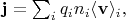 $\mathbf{j}=\sum_{i}q_{i}n_{i}\langle\mathbf{v}\rangle_{i},$