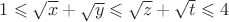 $1\leqslant\sqrt x + \sqrt y \leqslant \sqrt z + \sqrt t \leqslant 4$ $1\leqslant\sqrt x + \sqrt y \leqslant \sqrt z + \sqrt t \leqslant 4$