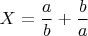 $X=\dfrac{a}{b}+\dfrac{b}{a}$
