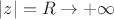 $|z|=R\to+\infty$ $|z|=R\to+\infty$