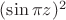 $(\sin{\pi z})^2$