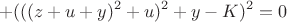$$+(((z+u+y)^2+u)^2+y-K)^2=0$$