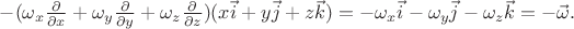 $-(\omega_x\frac{\partial}{\partial x}+\omega_y\frac{\partial}{\partial y}+\omega_z\frac{\partial}{\partial z})(x\vec i+y\vec j+z\vec k)=-\omega_x\vec i-\omega_y\vec j-\omega_z\vec k=-\vec\omega.$