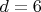 $ d =6 $